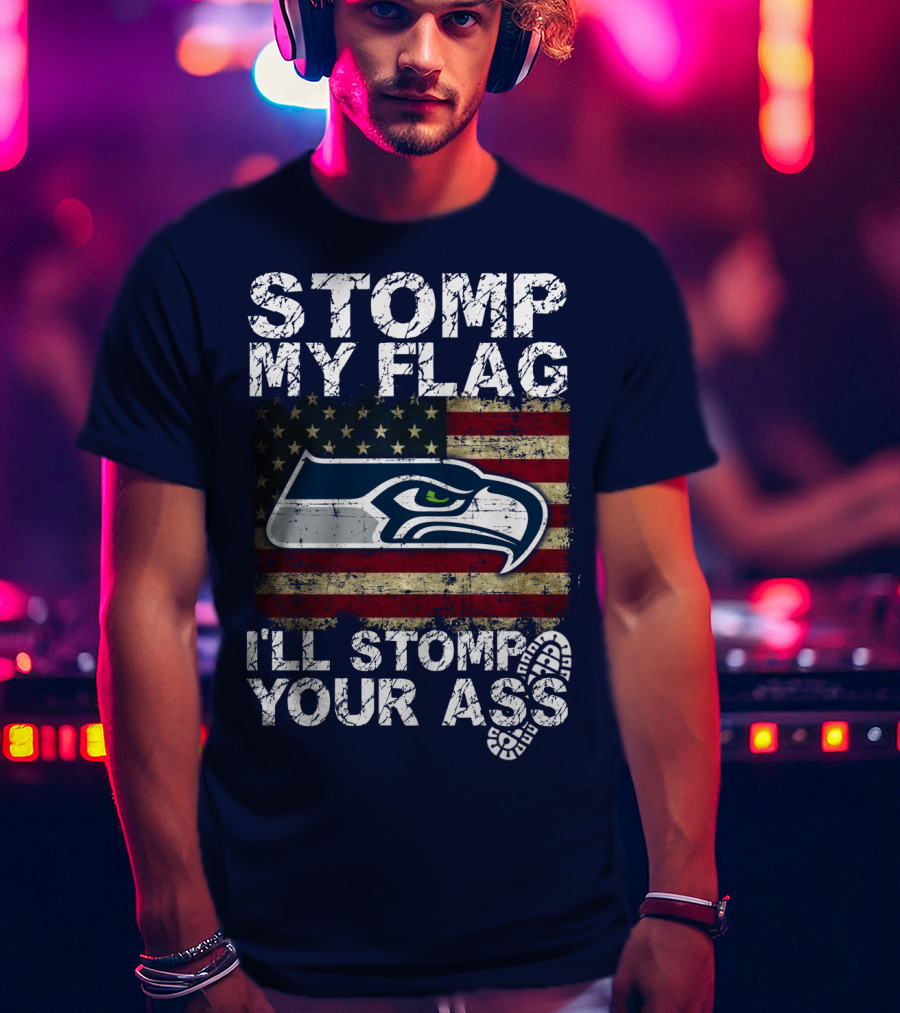 Stomp My Flag I'll Stomp Your Ass Seattle Seahawks T-Shirt