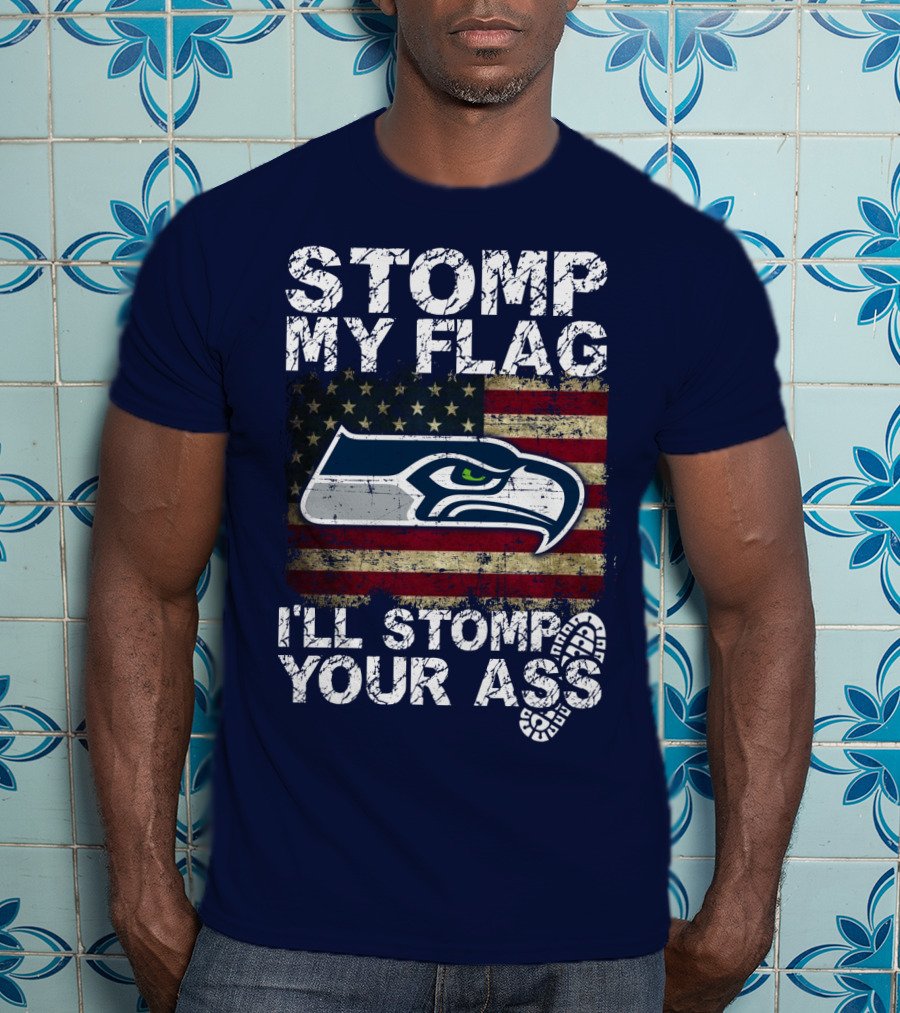 Stomp My Flag I'll Stomp Your Ass Seattle Seahawks T-Shirt