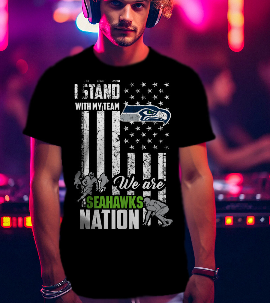 I Stand With My Team We Are Seahawks Nation T-Shirt