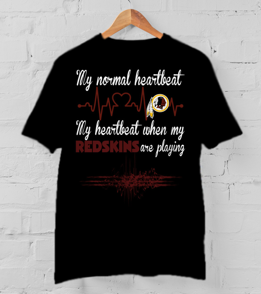 My Normal Heartbeat My Heartbeat When My Redskins Are Playing T-Shirt
