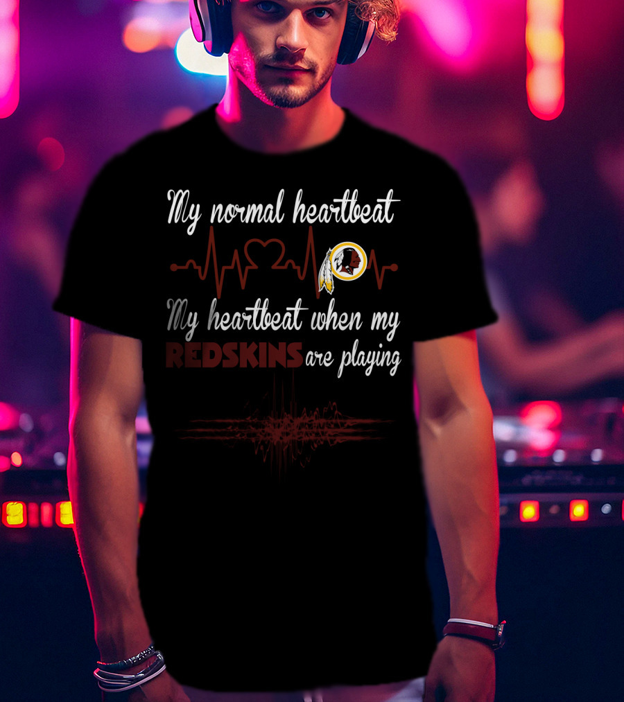 My Normal Heartbeat My Heartbeat When My Redskins Are Playing T-Shirt