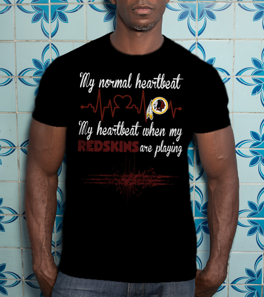 My Normal Heartbeat My Heartbeat When My Redskins Are Playing T-Shirt