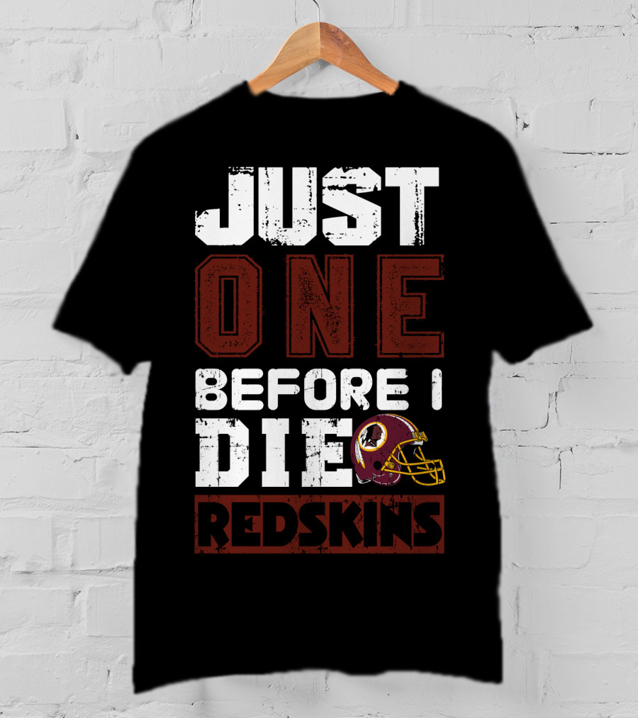 Just One Before I Die Redskins T-Shirt