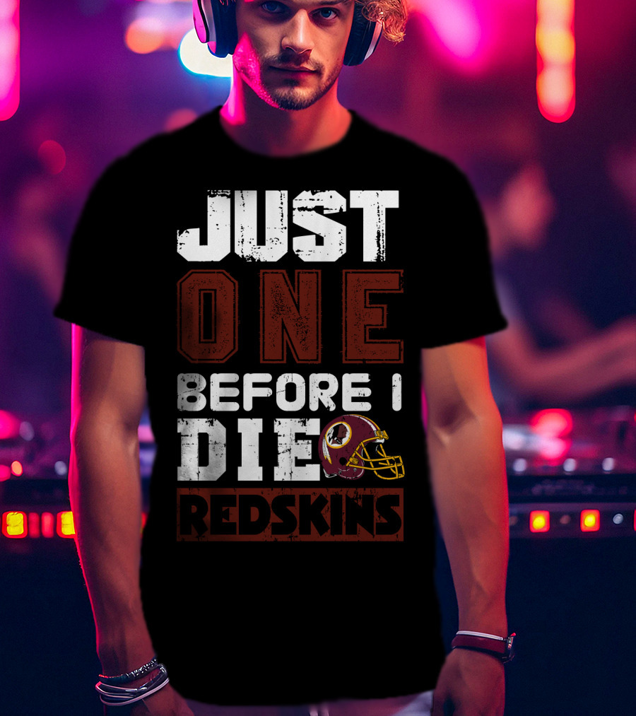 Just One Before I Die Redskins T-Shirt