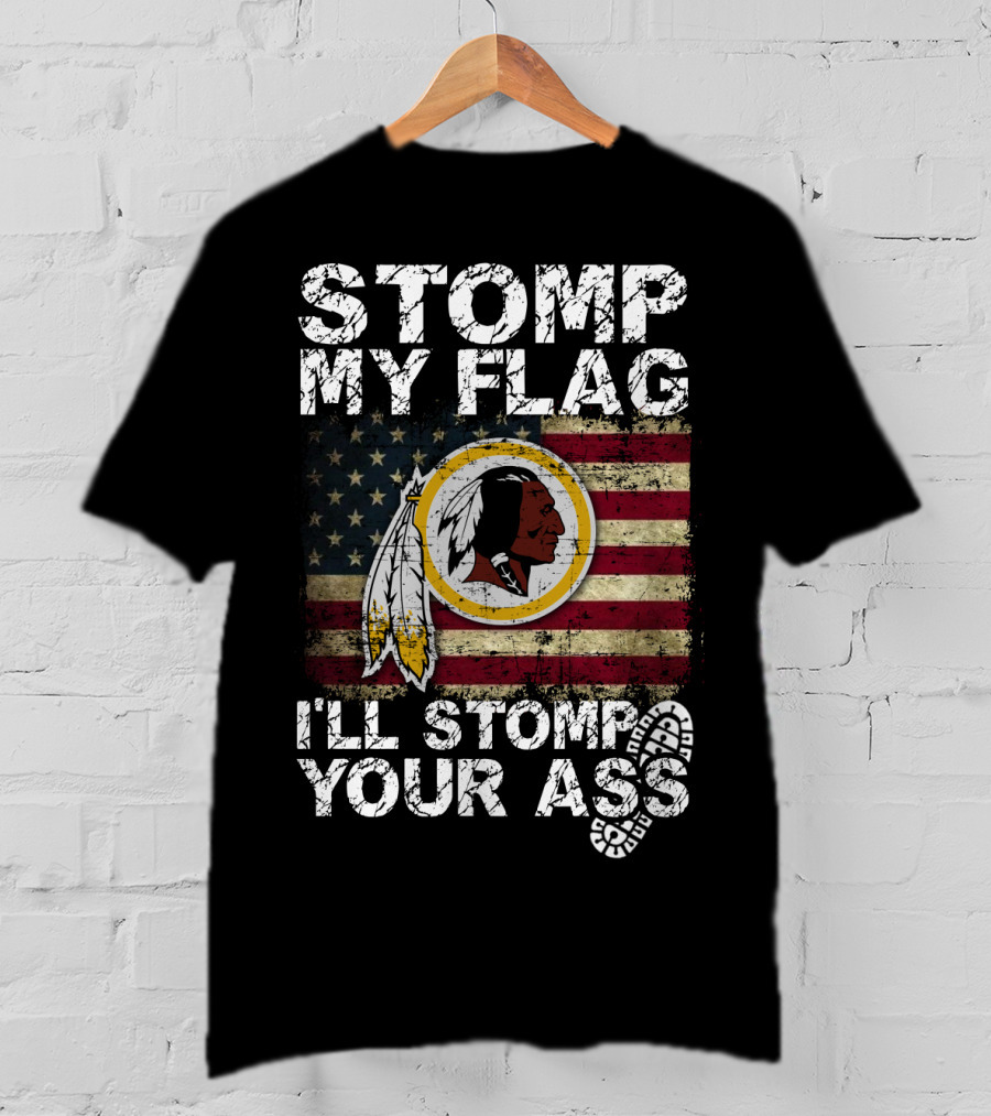 Washington Redskins Stomp My Flag I'll Stomp Your Ass T-Shirt