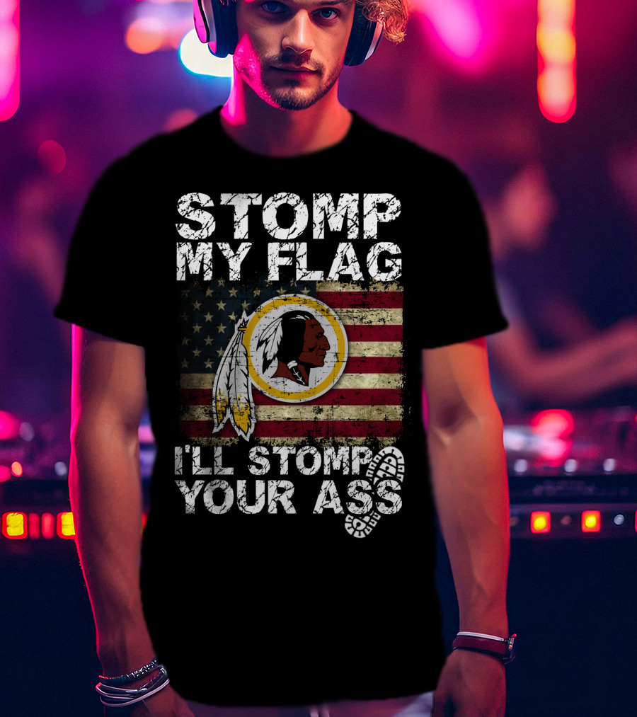 Washington Redskins Stomp My Flag I'll Stomp Your Ass T-Shirt