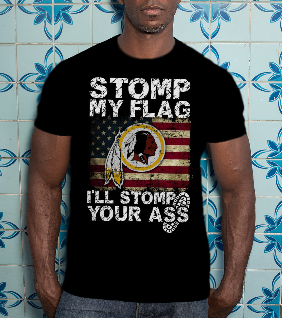Washington Redskins Stomp My Flag I'll Stomp Your Ass T-Shirt