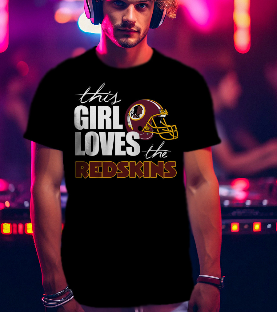 This Girl Loves The Redskins T-Shirt