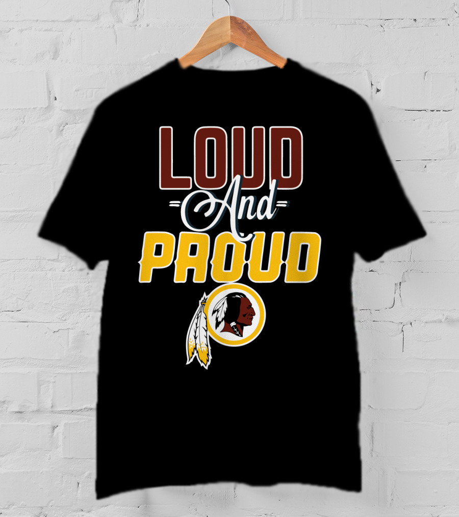 Loud And Proud Washington Redskins T-Shirt