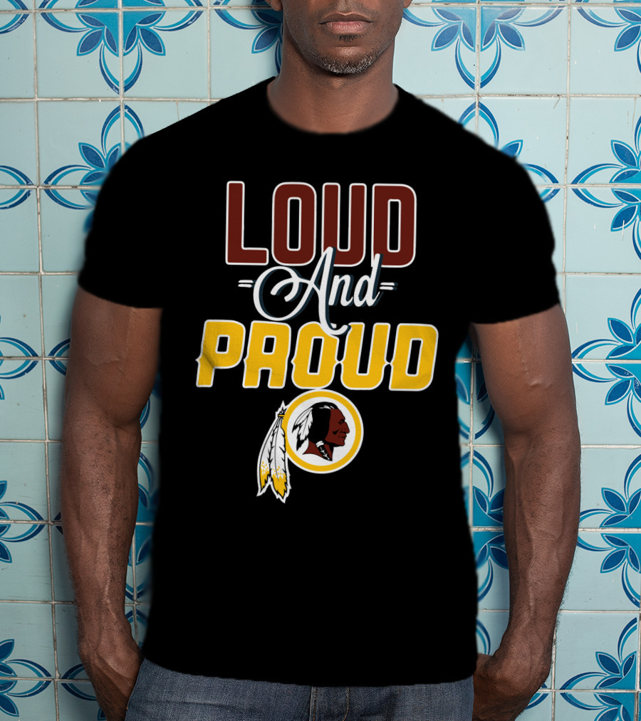 Loud And Proud Washington Redskins T-Shirt