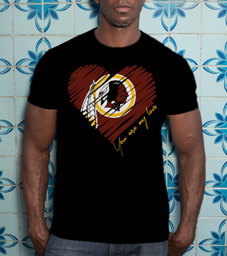 You Are My Love Washington Redskins T-Shirt