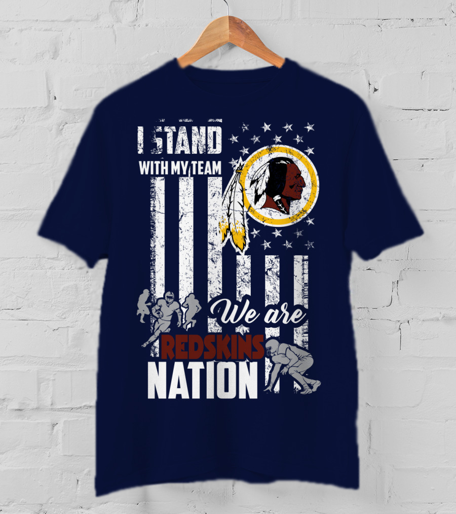 I Stand With My Team We Are Redskins Nation T-Shirt