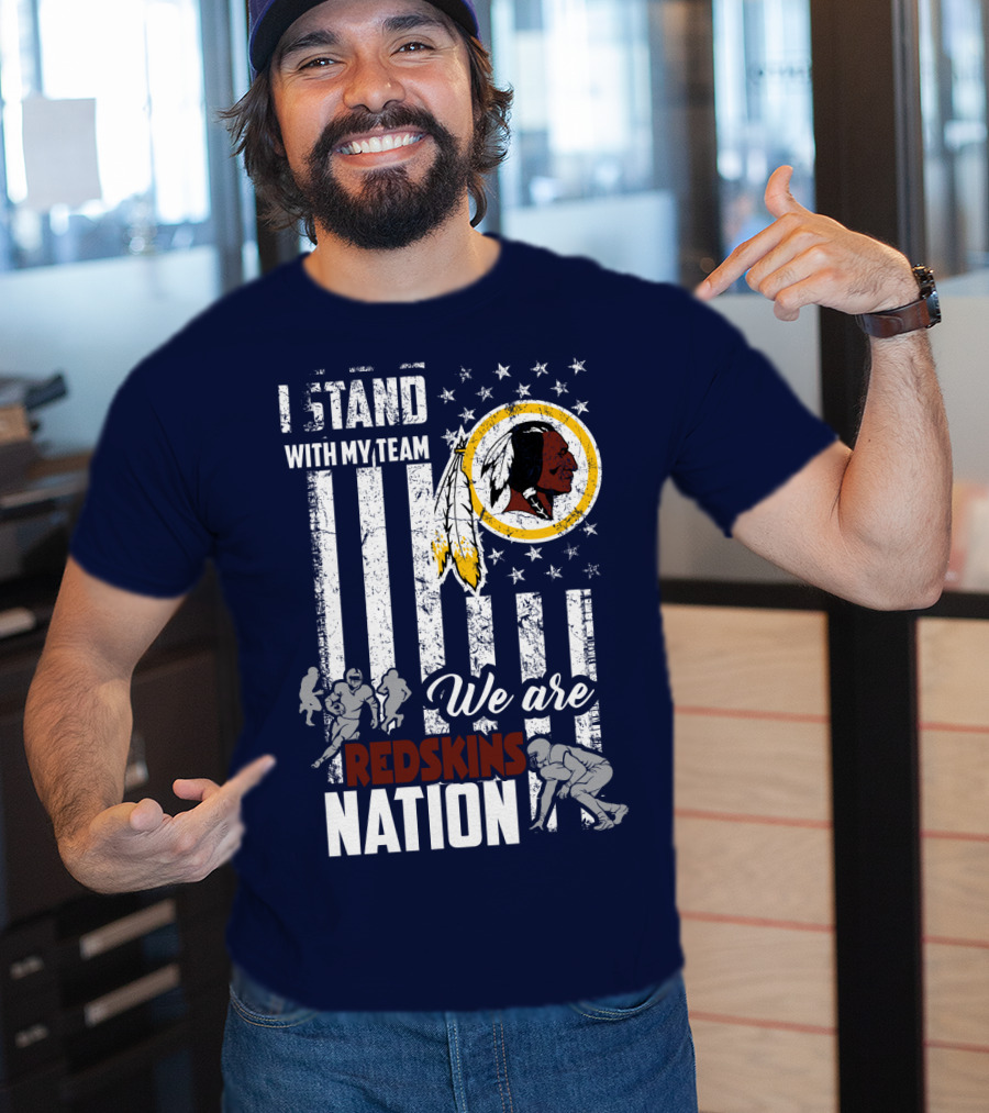 I Stand With My Team We Are Redskins Nation T-Shirt