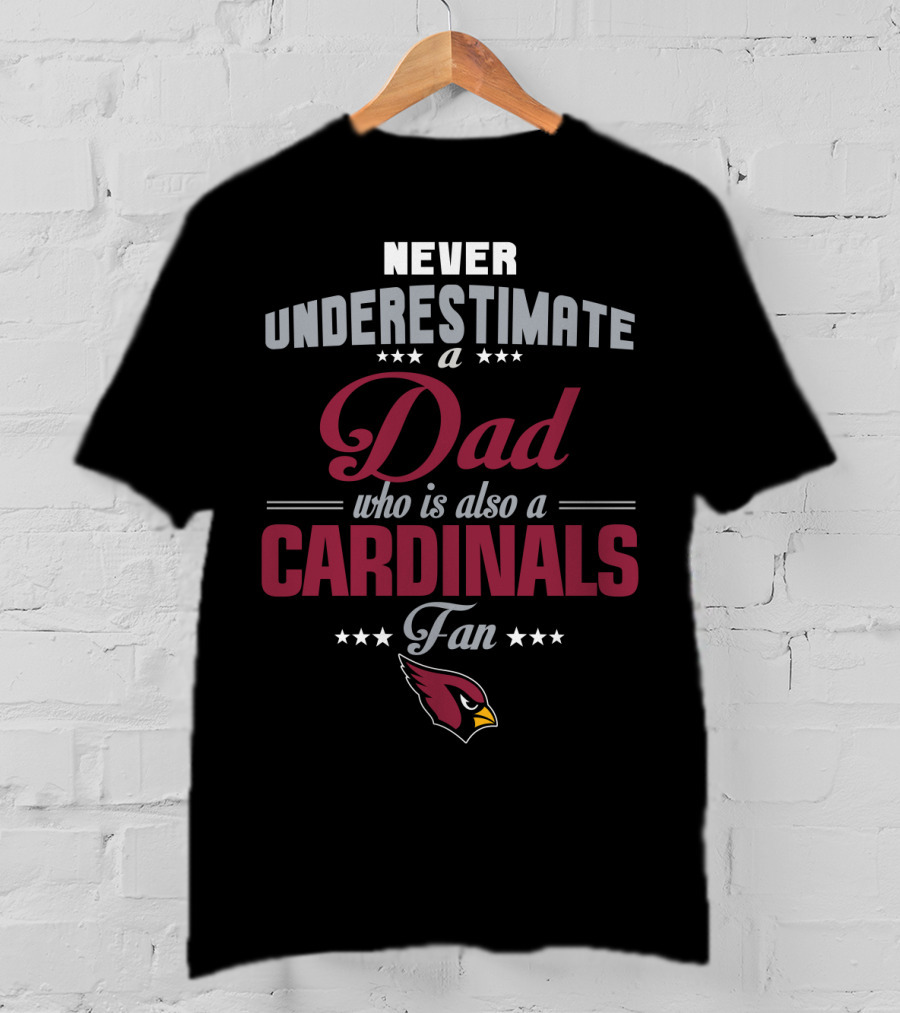 Never Underestimate A Dad Who Is Also A Cardinals Fan T-Shirt
