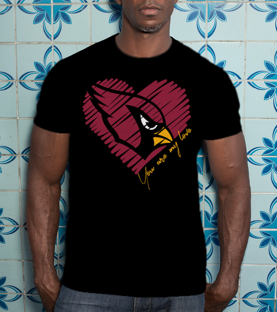 Arizona Cardinals You Are My Love T-Shirt
