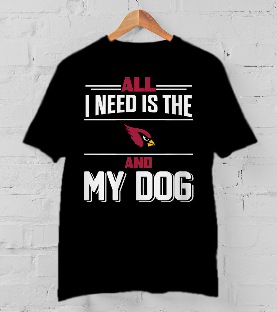 All I Need Is The Cardinals And My Dog T-Shirt