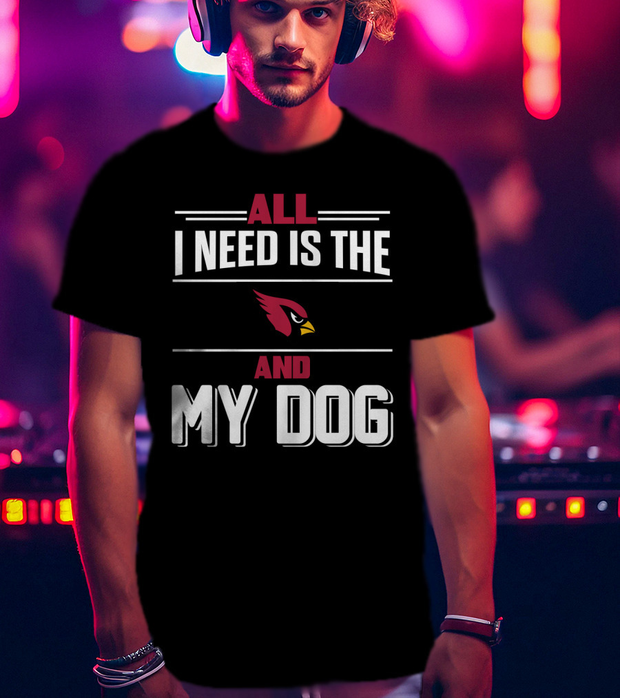 All I Need Is The Cardinals And My Dog T-Shirt