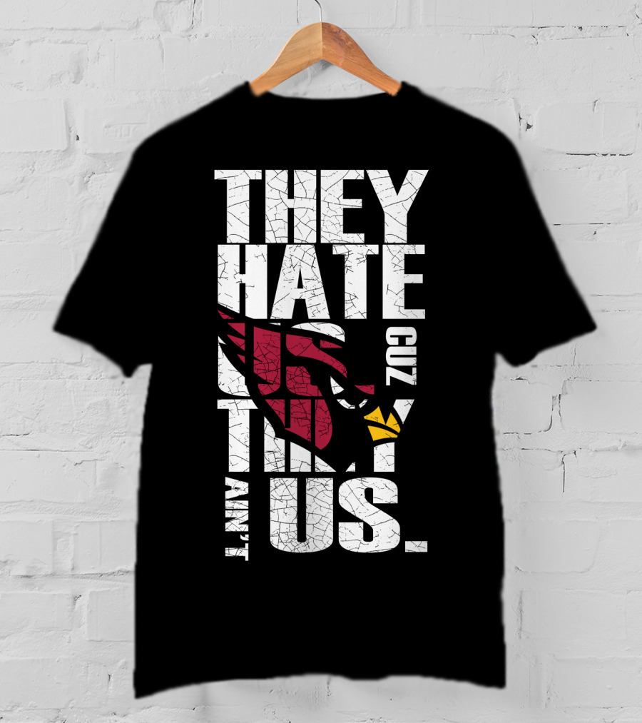 They Hate Us Cuz They Ain't Us Cardinals Fans T-Shirt
