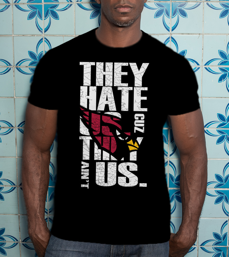 They Hate Us Cuz They Ain't Us Cardinals Fans T-Shirt