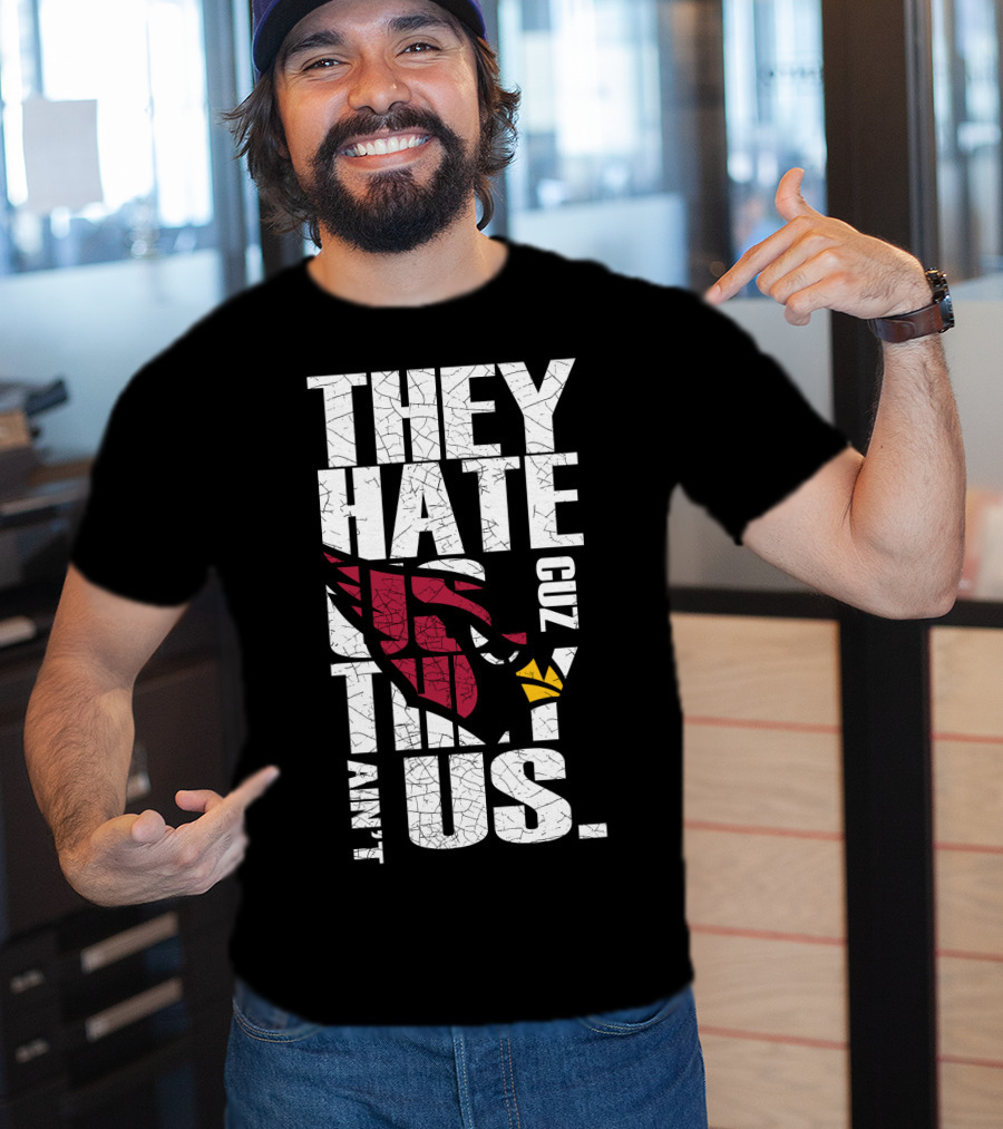 They Hate Us Cuz They Ain't Us Cardinals Fans T-Shirt
