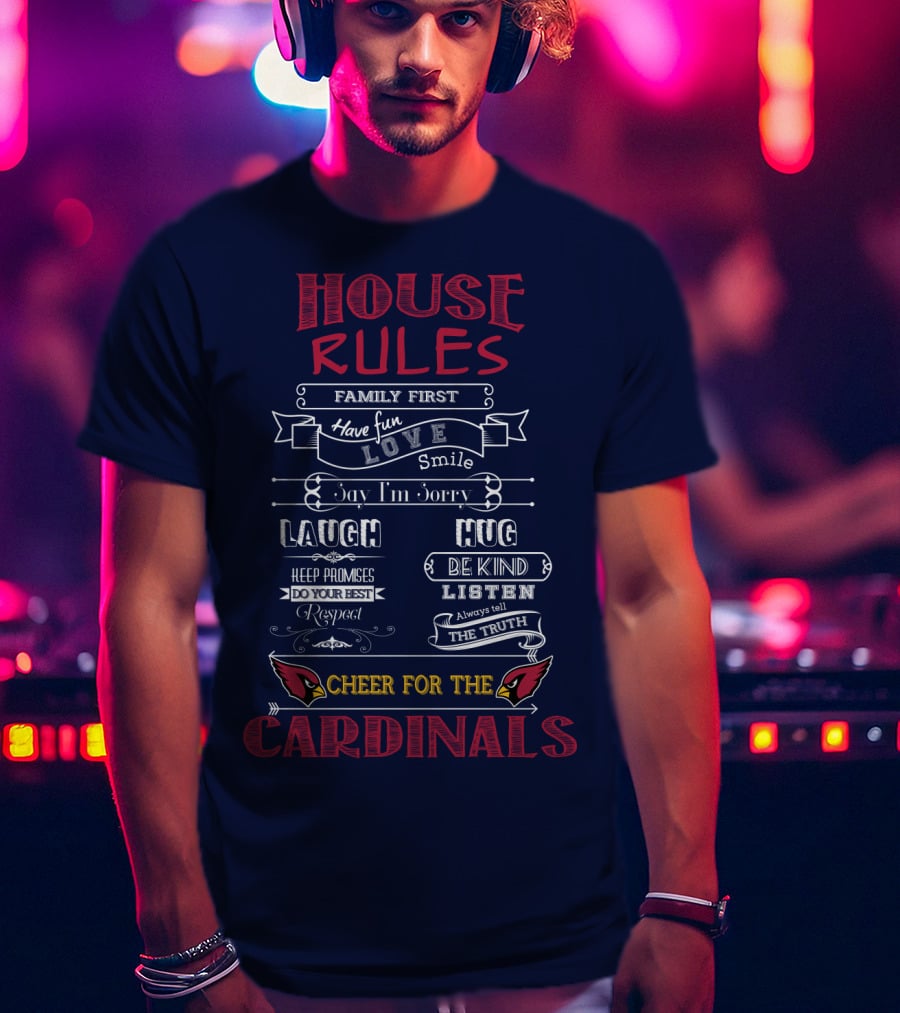 House Rules Cheer For The Cardinals Family First Have Fun Smile T-Shirt