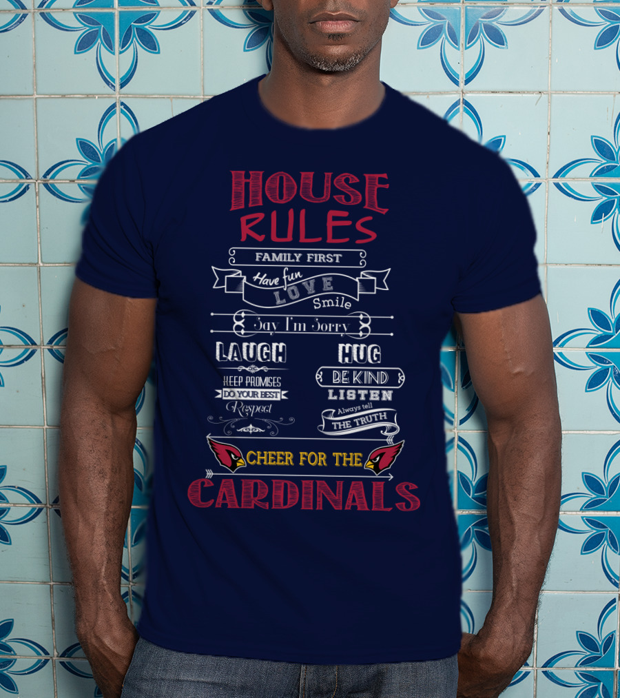 House Rules Cheer For The Cardinals Family First Have Fun Smile T-Shirt