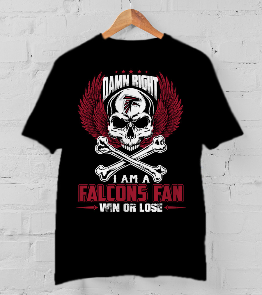 Damn Right I Am A Falcons Fan Win Or Lose T-Shirt