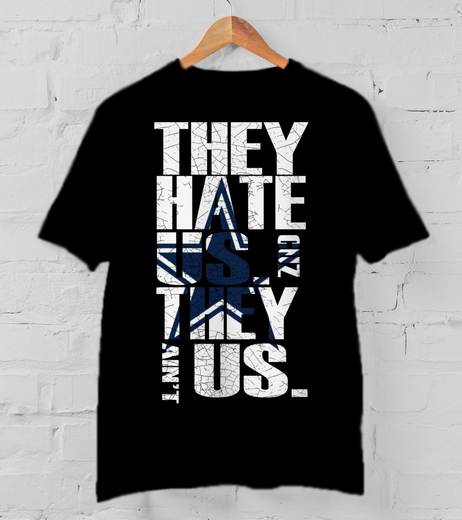 They Hate Us 'Cause They Ain't Us Star Icon Cowboys Nation T-Shirt