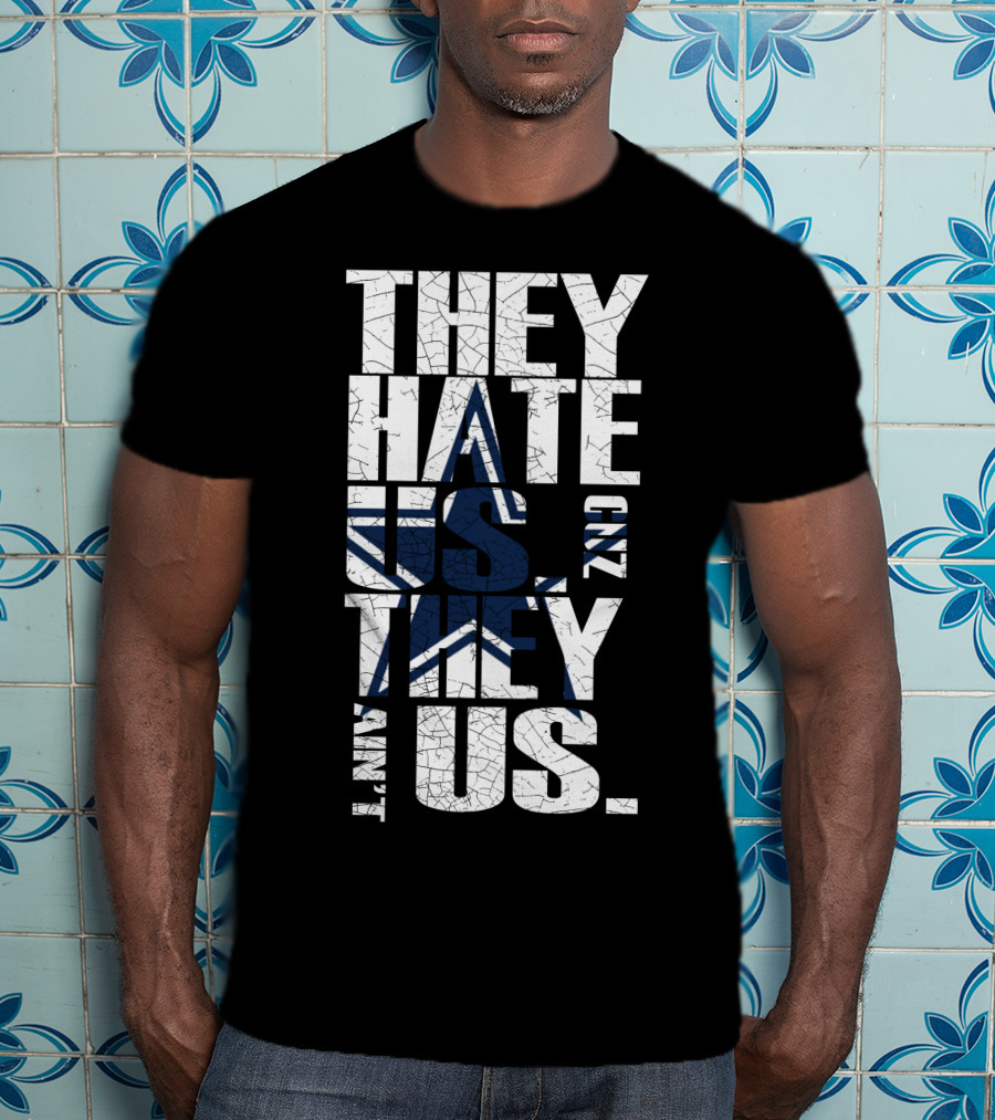 They Hate Us 'Cause They Ain't Us Star Icon Cowboys Nation T-Shirt
