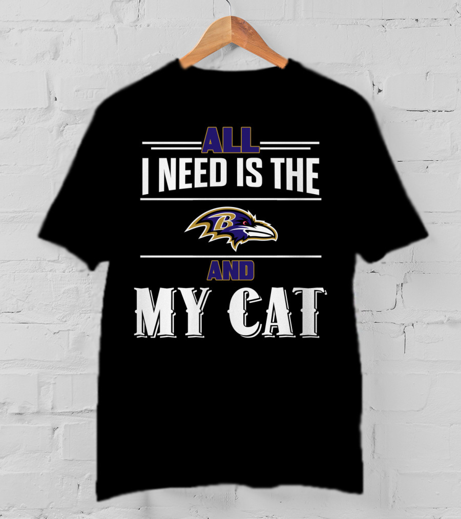 All I Need Is The Baltimore Ravens And My Cat T-Shirt
