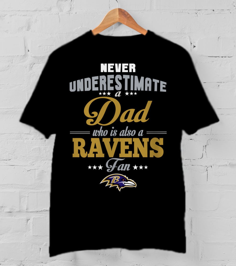 Never Underestimate A Dad Who Is Also A Baltimore Ravens Fan T-Shirt