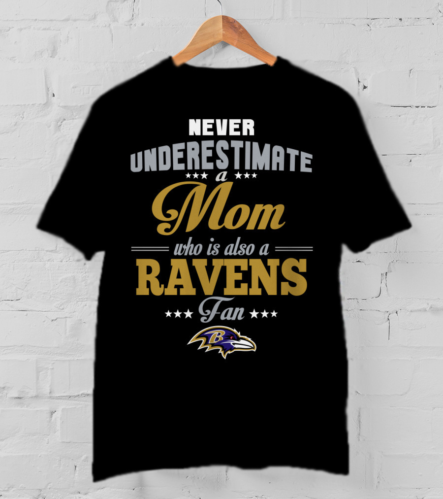Never Underestimate A Mom Who Is Also A Ravens Fan Baltimore Ravens T-Shirt