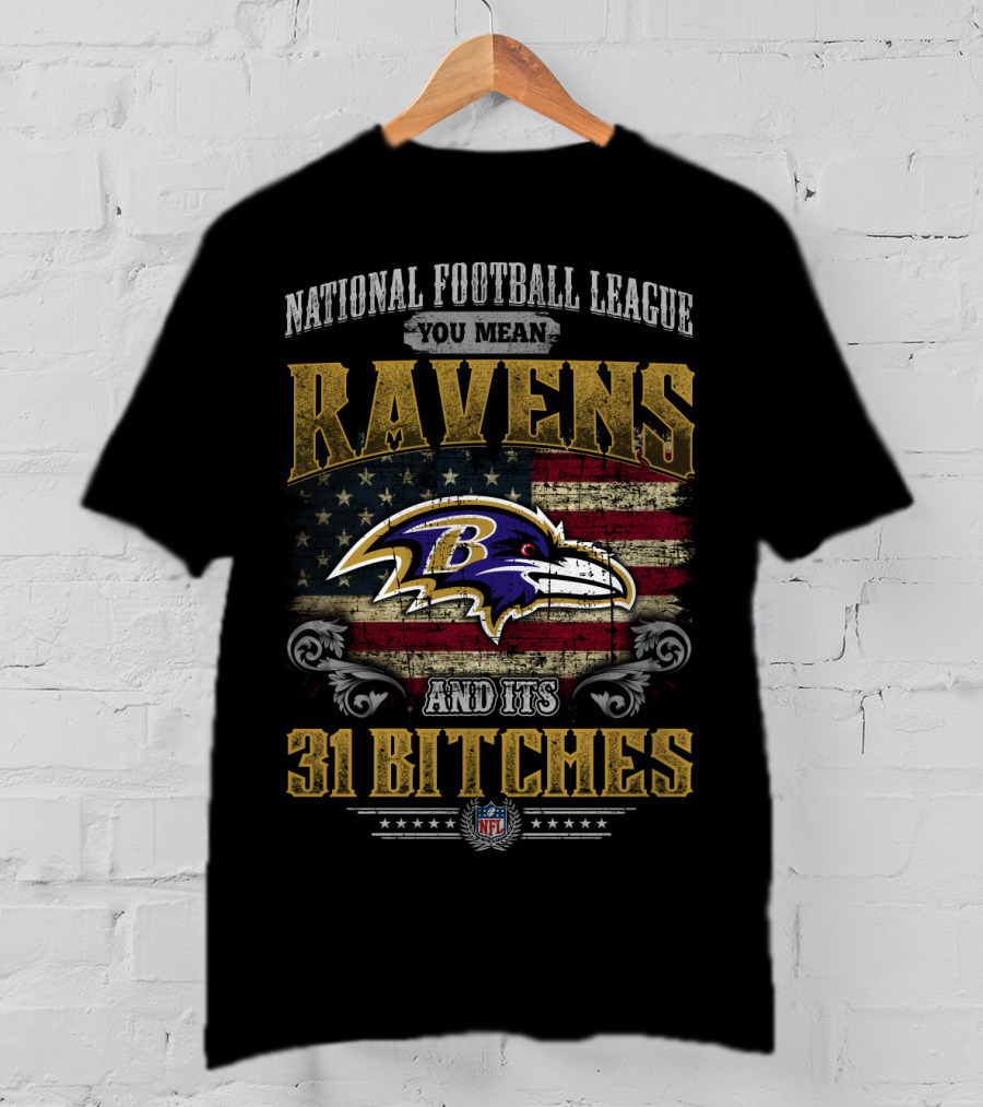 National Football League You Mean Ravens And Its 31 Bitches Nfl T-Shirt