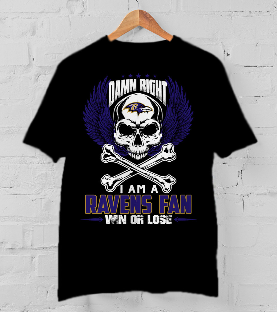 Damn Right I Am A Ravens Fan Win Or Lose Baltimore Ravens T-Shirt