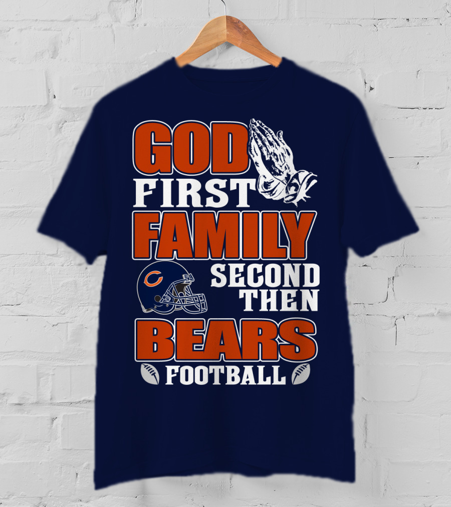 God First Family Second Then Chicago Bears Football T-Shirt