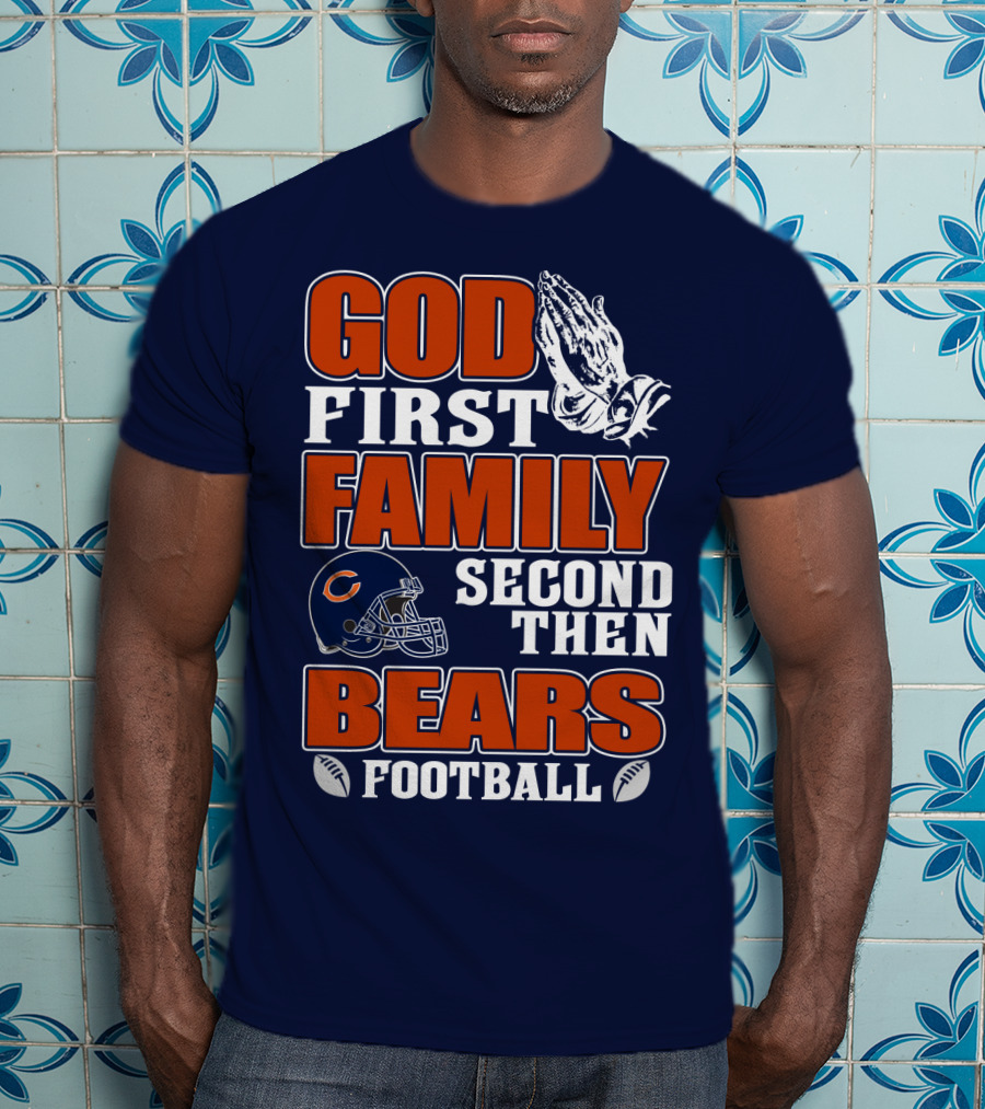 God First Family Second Then Chicago Bears Football T-Shirt