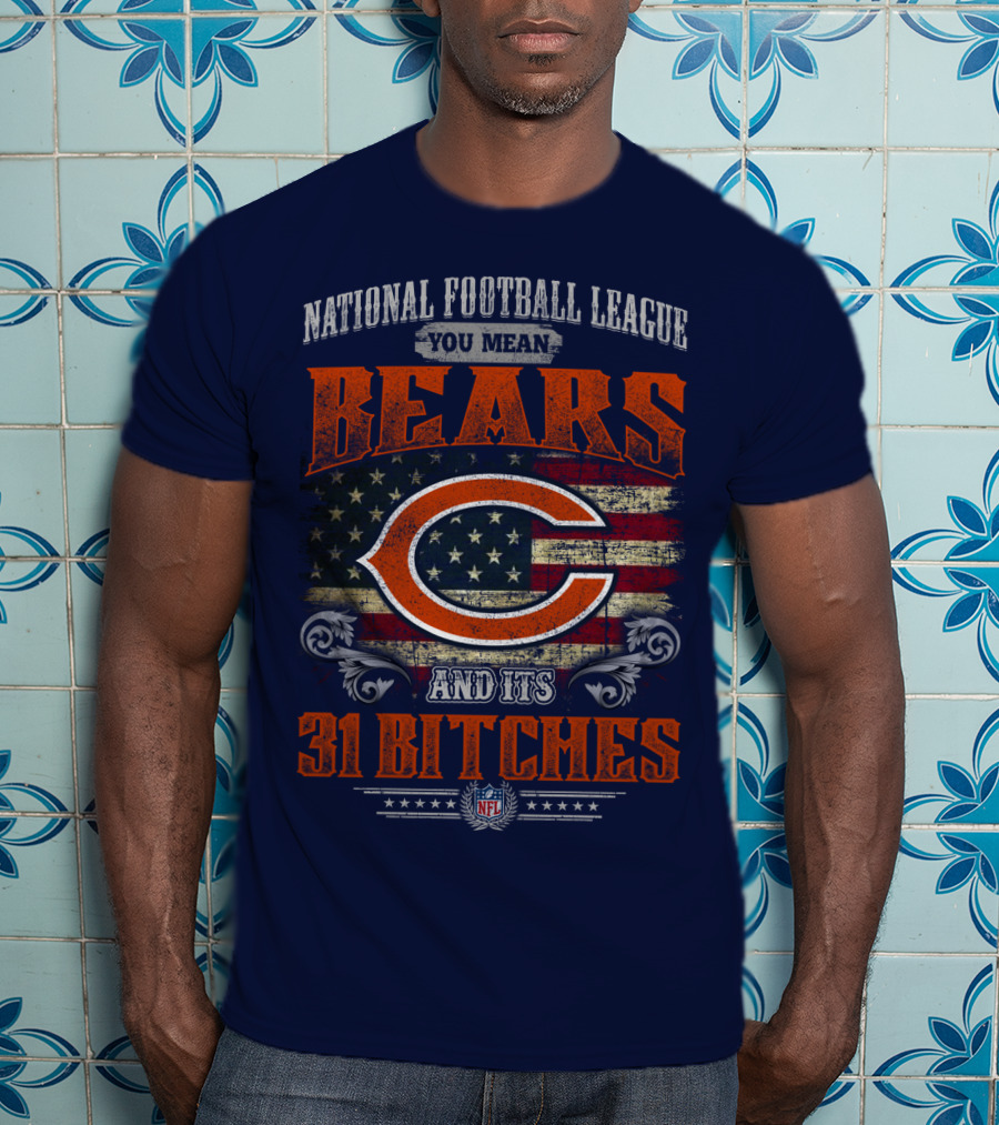 National Football League You Mean Bears And Its 31 Bitches T-Shirt