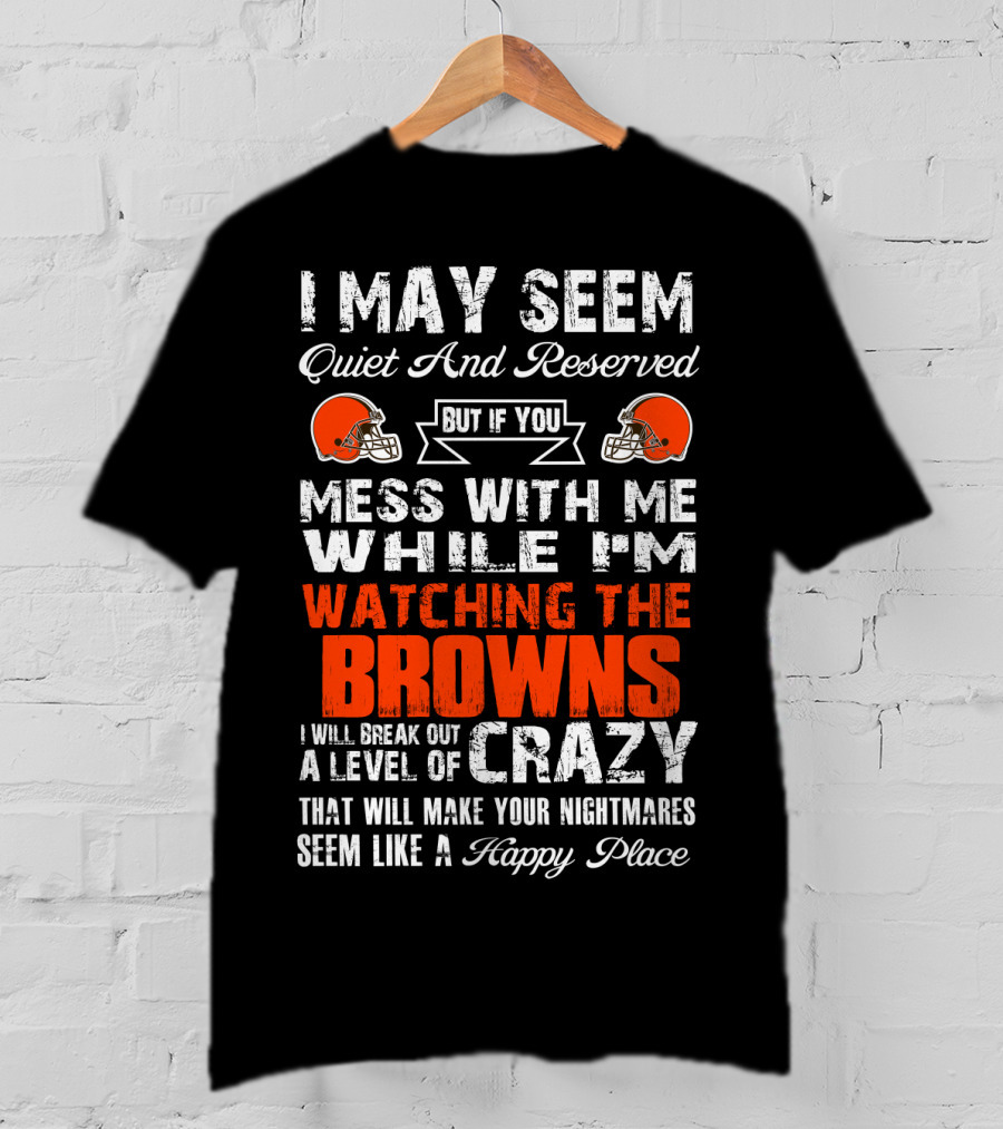 Cleveland Browns Quiet Reserved Watching Break Out Crazy T-Shirt