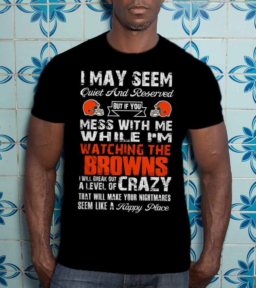 Cleveland Browns Quiet Reserved Watching Break Out Crazy T-Shirt