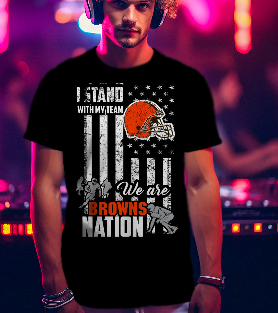 I Stand With My Team We Are Browns Nation T-Shirt