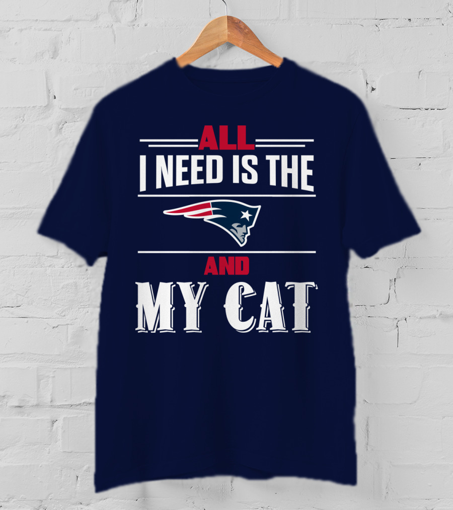 All I Need Is The New England Patriots And My Cat T-Shirt