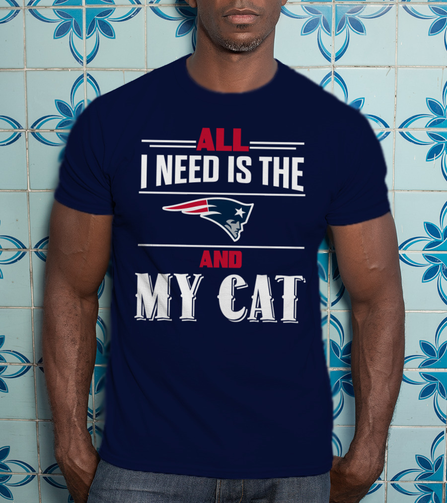 All I Need Is The New England Patriots And My Cat T-Shirt
