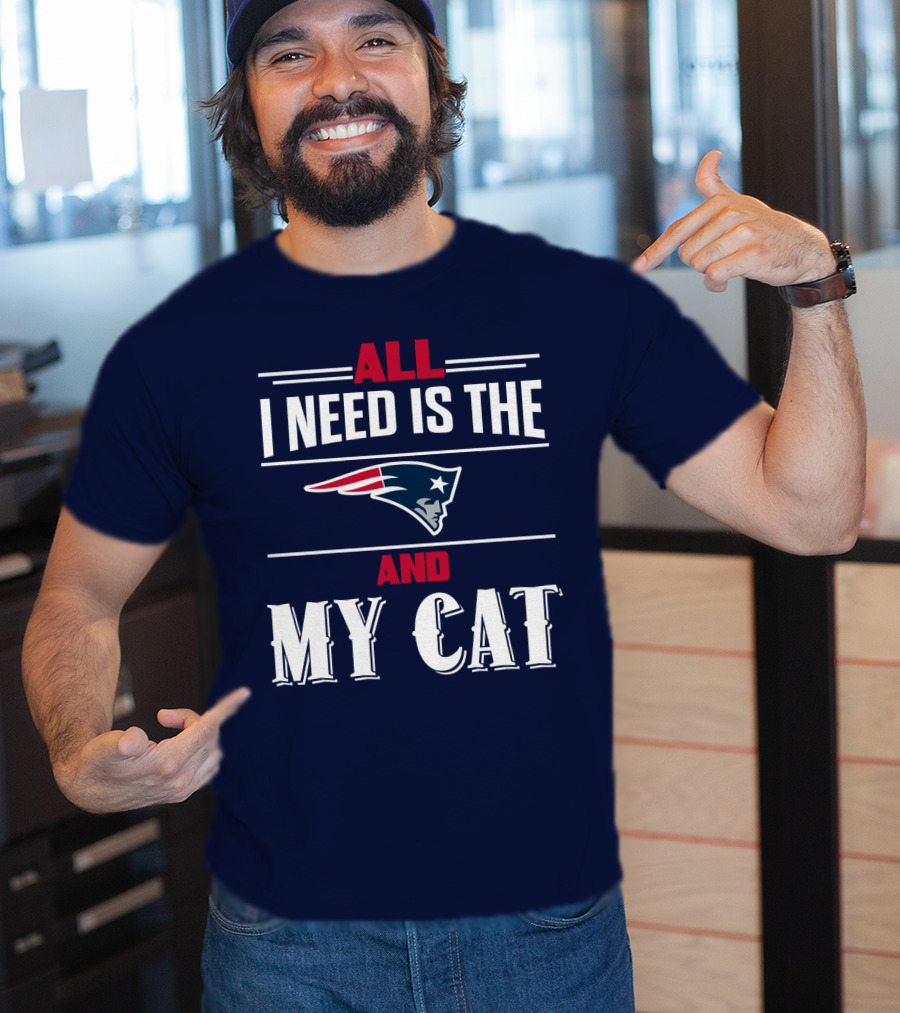 All I Need Is The New England Patriots And My Cat T-Shirt