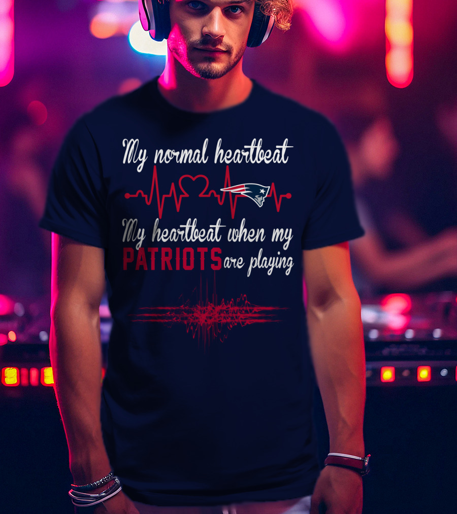My Normal Heartbeat My Heartbeat When My Patriots Are Playing New England Patriots T-Shirt
