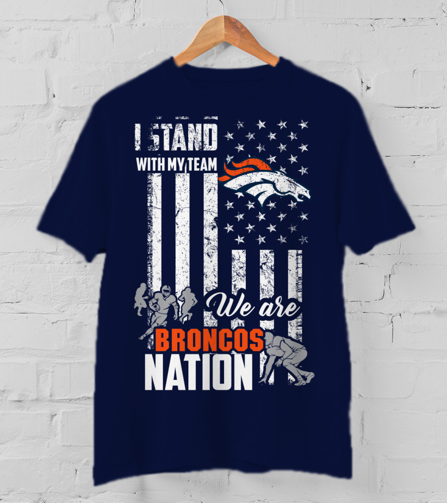 I Stand With My Team We Are Broncos Nation Denver Broncos T-Shirt