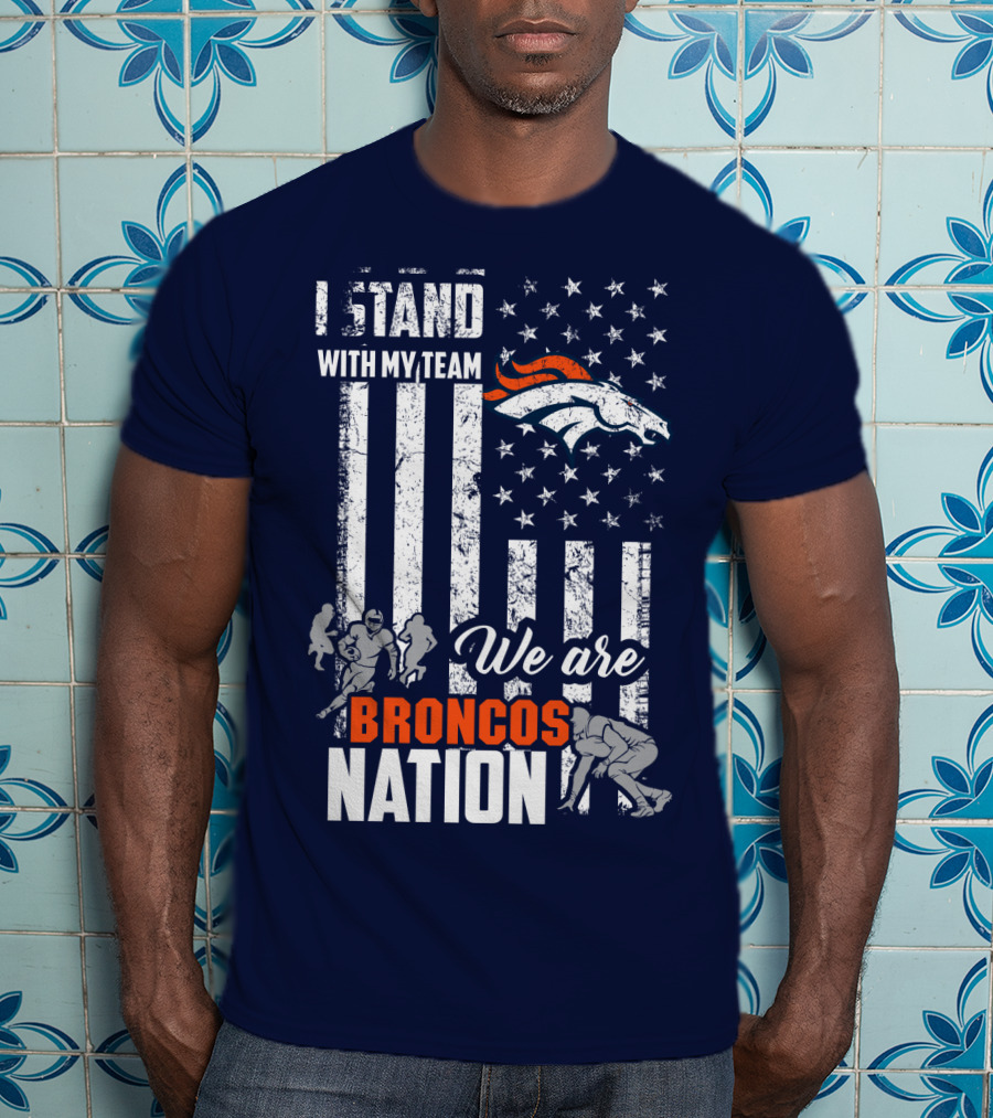 I Stand With My Team We Are Broncos Nation Denver Broncos T-Shirt