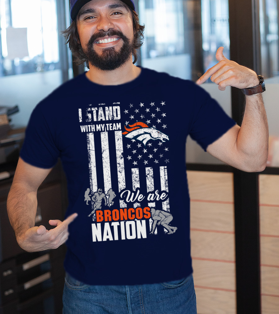 I Stand With My Team We Are Broncos Nation Denver Broncos T-Shirt
