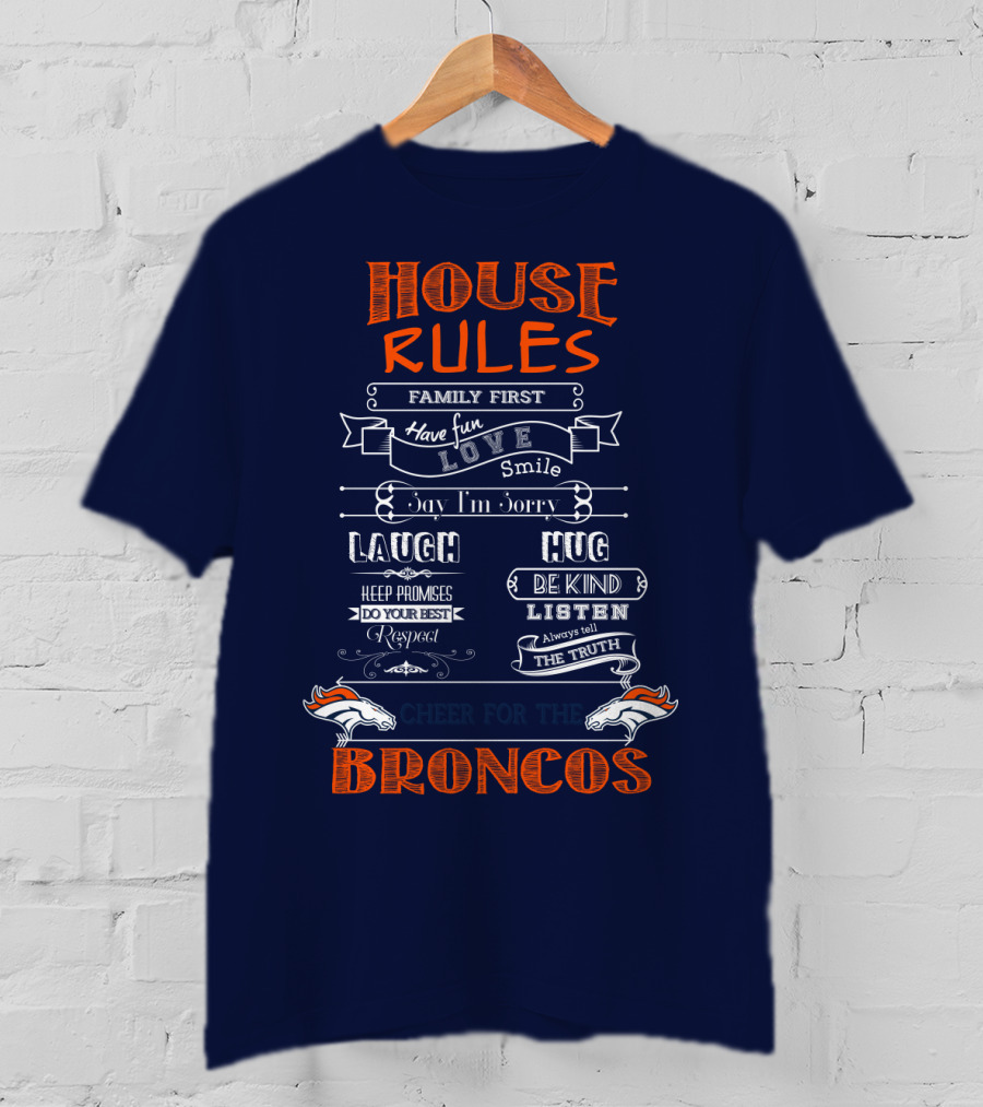 House Rules Family First Love Laugh Hug Cheer For The Denver Broncos T-Shirt