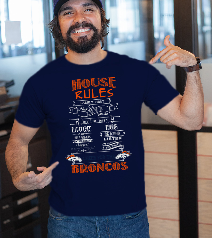 House Rules Family First Love Laugh Hug Cheer For The Denver Broncos T-Shirt