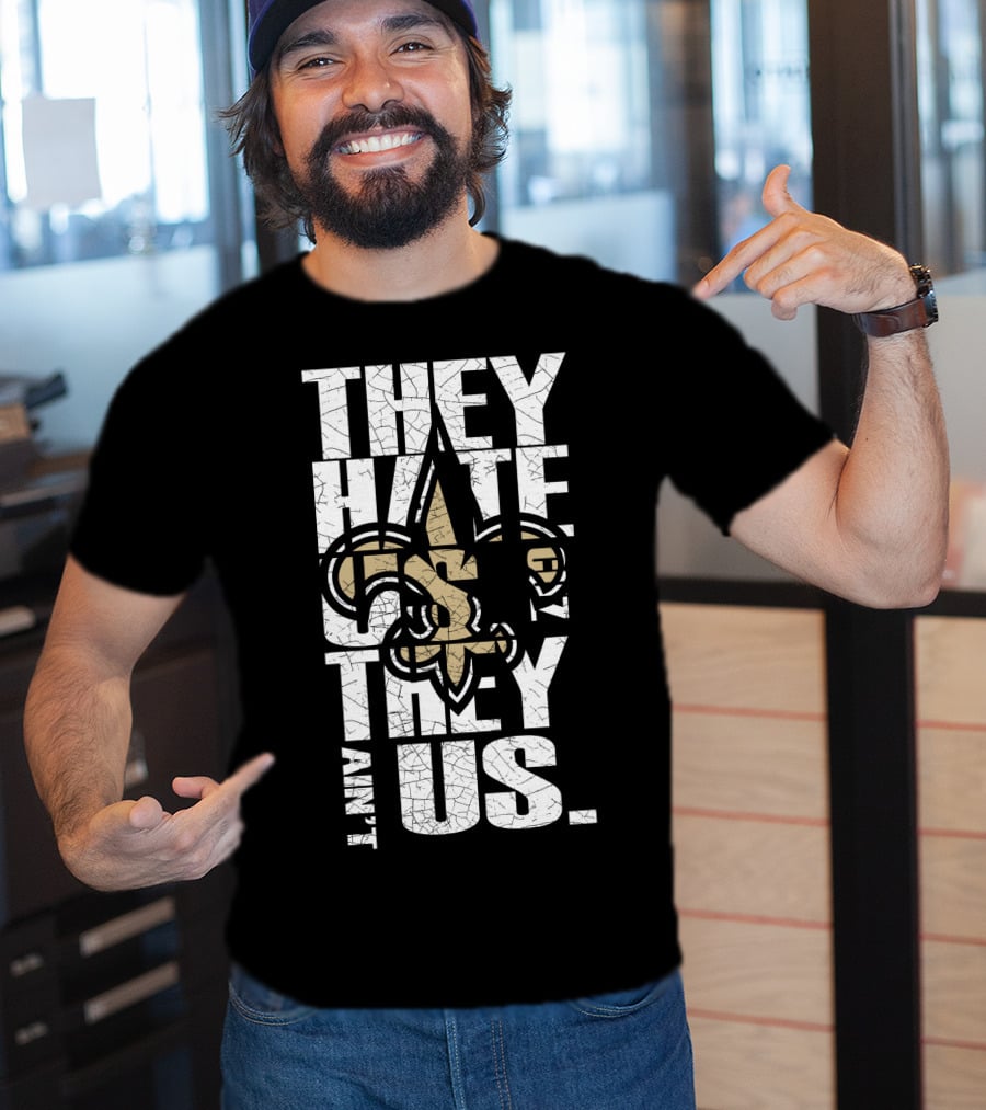 New Orleans Saints They Hate Us Cause They Ain't Us T-Shirt